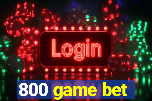 800 game bet